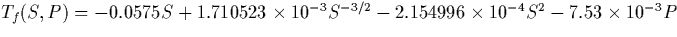 $
T_f(S,P) = -0.0575S + 1.710523 \times 10^{-3} S^{-3/2} - 2.154996 \times
10^{-4} S^2 - 7.53 \times 10^{-3}P$